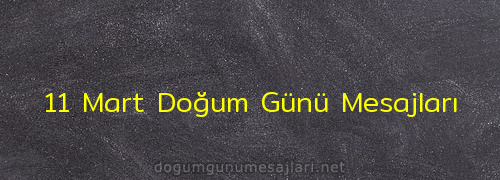 11 Mart Doğum Günü Mesajları